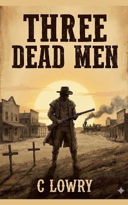Three Dead Men - C Lowry - cover