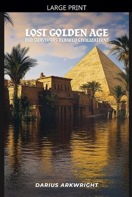 Lost Golden Age, Did Survivors Rebuild Civilization? - Darius Arkwright - cover