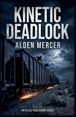 Kinetic Deadlock - Alden Mercer - cover