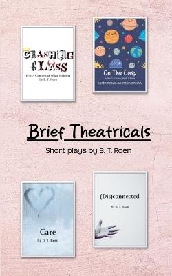 Brief Theatricals - B T Roen - cover