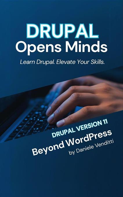 DRUPAL Opens Minds: Beyond WordPress - Learn Drupal Elevate Your Skills