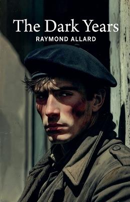 The Dark Years - Raymond Allard - cover