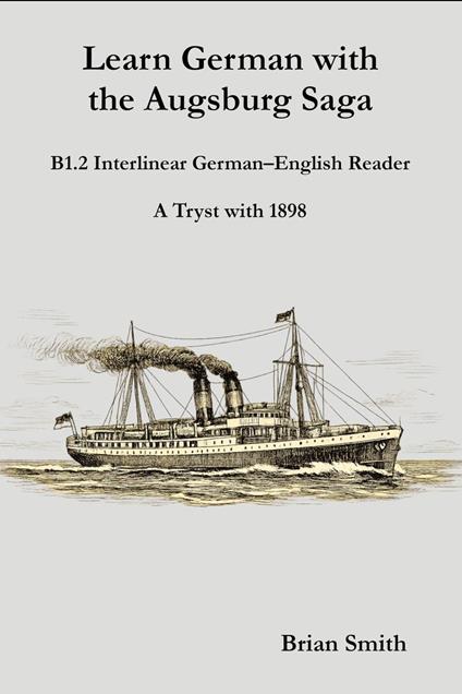 Learn German with the Augsburg Saga - B1.2 Interlinear German–English Reader
