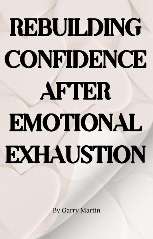 Rebuilding Confidence After Emotional Exhaustion