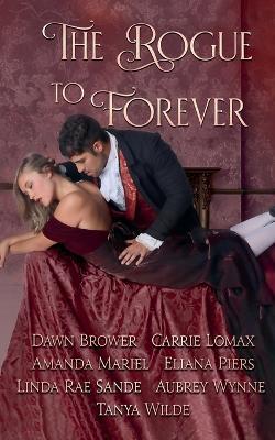 The Rogue to Forever - Dawn Brower,Carrie Lomax,Amanda Mariel - cover