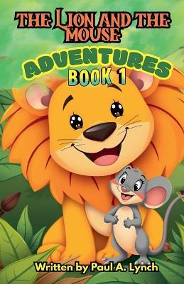 The Lion and the Mouse Adventures - Paul A Lynch - cover