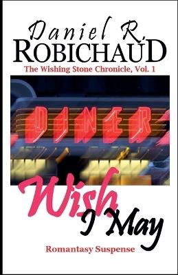Wish I May - Daniel R Robichaud - cover