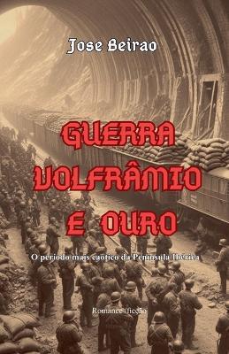 Guerra Volfrâmio e Ouro - Jose Beirao - cover