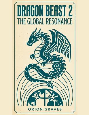 Dragon Beast 2: The Global Resonance - Orion Graves - cover