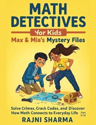 Math Detectives for Kids Max & Mia's Mystery Files - Rajni Sharma - cover