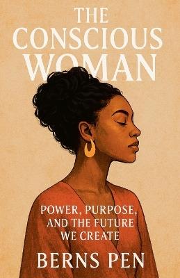 The Conscious Woman: Power, Purpose, and the Future We Create - Bernspen - cover