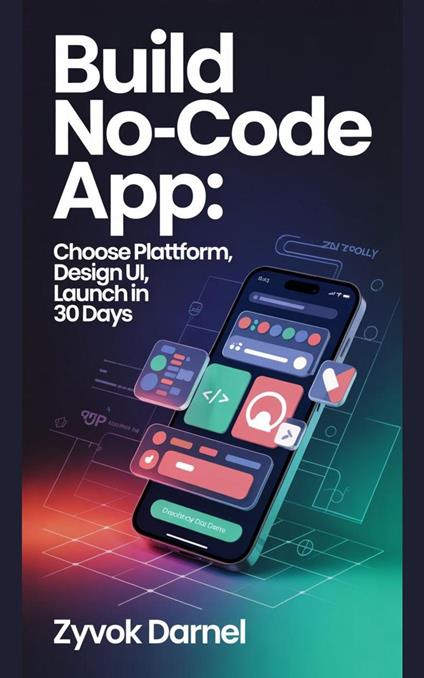 Build No-Code App: Choose Platform, Design UI, Launch in 30 Days