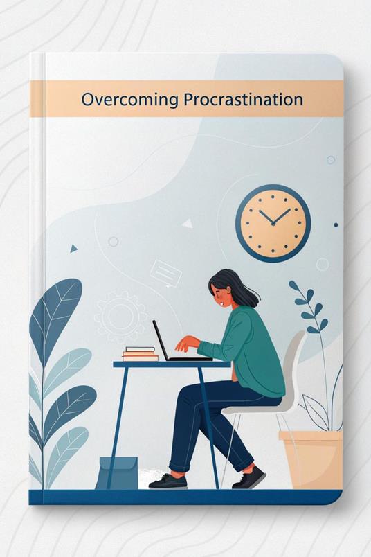 Beat the Clock: A Practical Guide to Overcoming Procrastination