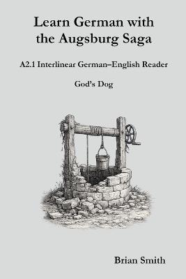 Learn German with the Augsburg Saga - A2.1 Interlinear German-English Reader - Brian Smith - cover