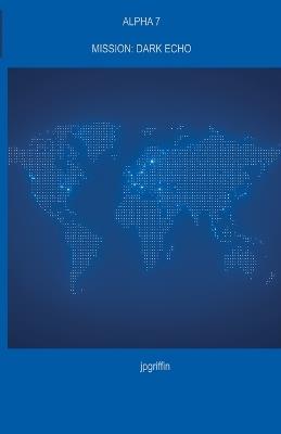 Alpha 7 Mission: Dark Echo - Jpgriffin - cover