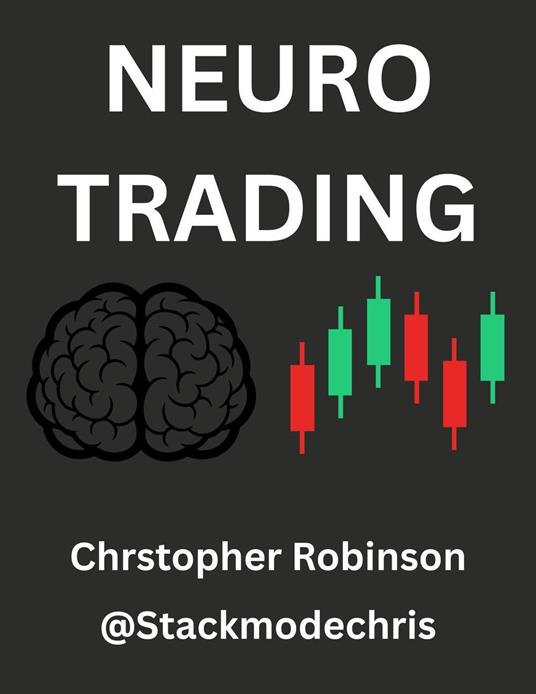 Neuro Trading: Rewiring for Wealth: Overcoming Biological Bias to Beat the Market