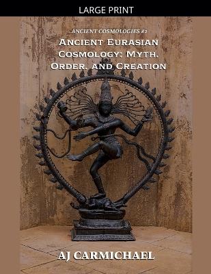 Ancient Eurasian Cosmology: Myth, Order, and Creation - Aj Carmichael - cover