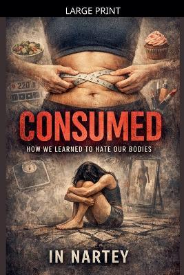 Consumed: How We Learned to Hate Our Bodies - J N Nartey - cover