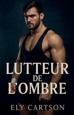 Lutteur de l'ombre - Ely Cartson - cover