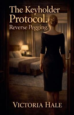 The Keyholder Protocol. Reverse Pegging. - Victoria Hale - cover