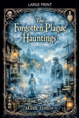 The Forgotten Plague Hauntings - Mark Jessop - cover