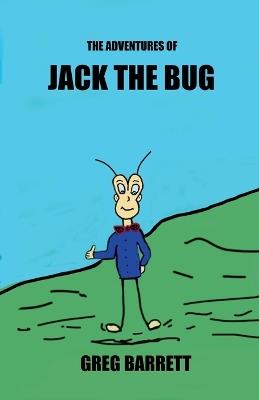 The Adventures of JACK THE BUG - Greg A Barrett - cover