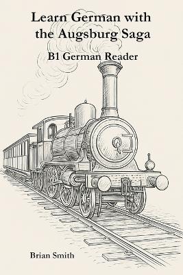 Learn German with the Augsburg Saga - B1 German Reader - Brian Smith - cover
