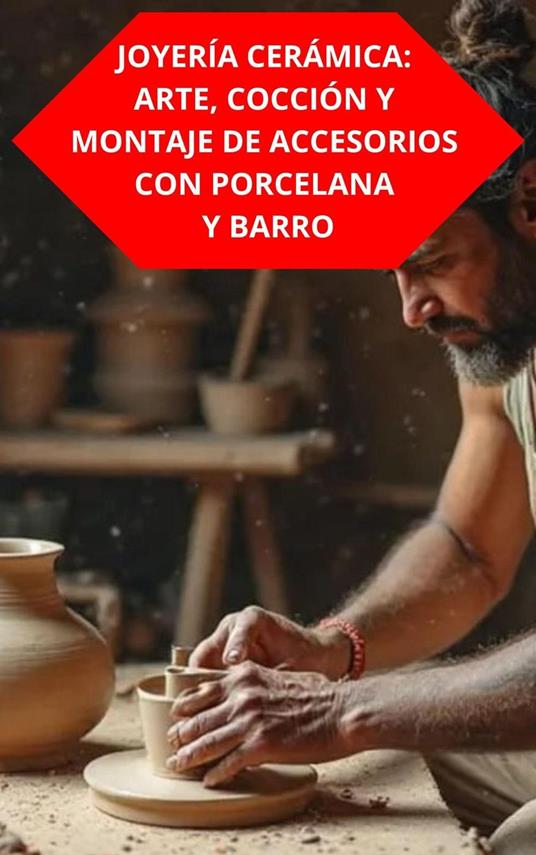 Joyería Cerámica: Arte, Cocción Y Montaje De Accesorios Con Porcelana Y Barro