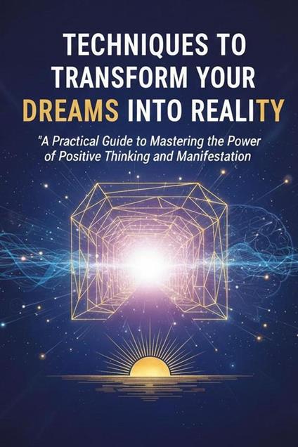 Techniques to Transform Your Dreams into Reality