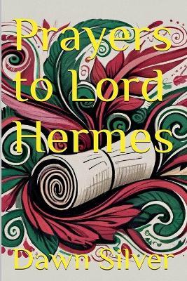 Prayers to Lord Hermes - Dawn Silver - cover