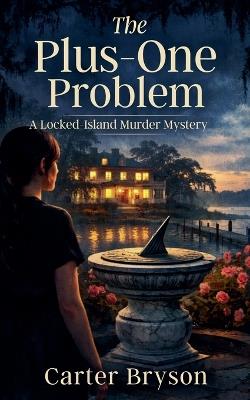 The Plus-One Problem: A Locked-Island Murder Mystery - Carter Bryson - cover