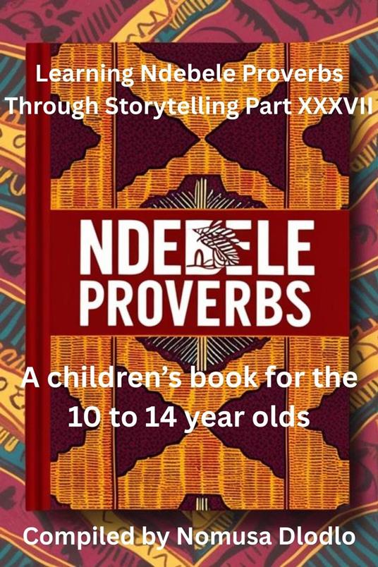 Learning Ndebele Proverbs Through Storytelling Part XXXVII