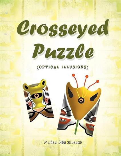Crosseyed Puzzle: Optical Illusions - Michael John Silbaugh - ebook