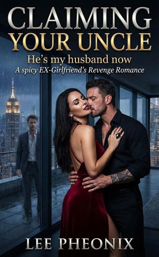 Claiming your Uncle: He’s My Husband Now | A Spicy Ex-Girlfriend’s Revenge Romance