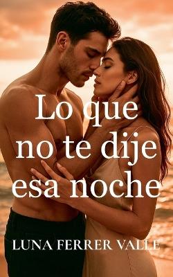Lo que no te dije esa noche - Luna Ferrer Valle - cover