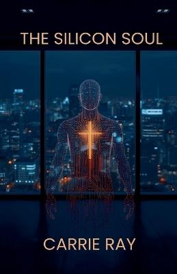 The Silicon Soul - Carrie Ray - cover