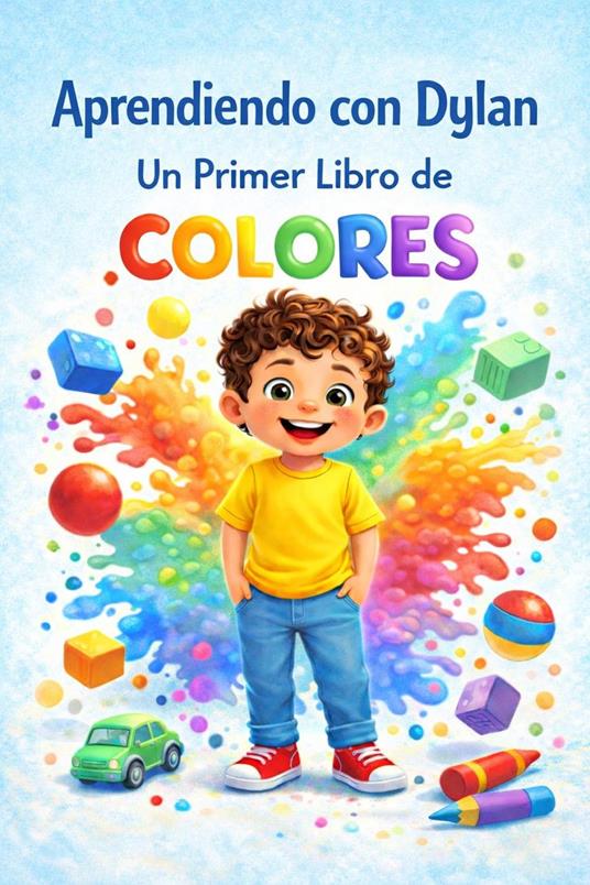 Aprendiendo con Dylan: Un Primer Libro de Colores - Ilonka Quiroz - ebook