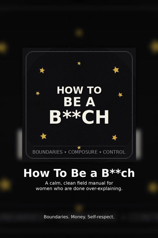 How To Be A B*TCH