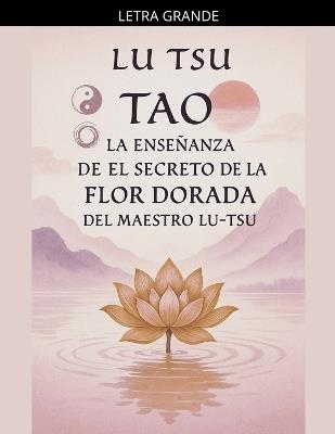 Tao: La Enseñanza de el Secreto de la Flor Dorada del Maestro Lu Tsu - Lu Tsu - cover