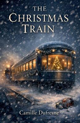The Christmas Train - Camille DuFresne - cover