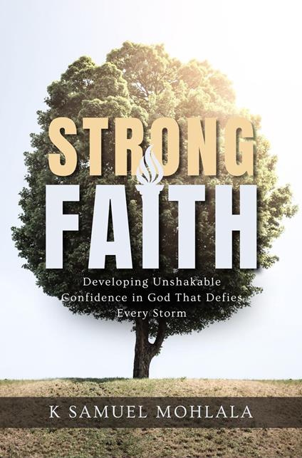 Strong Faith: Developing Unshakable Confidence in God That Defies Every Storm