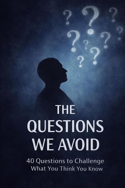 The Questions We Avoid