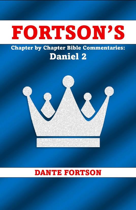 Fortson's Chapter by Chapter Bible Commentaries: Daniel 2