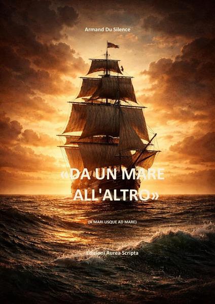 «DA UN MARE ALL’ALTRO» - Armand Du silence - ebook