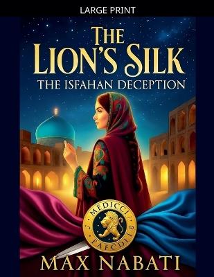 The Lion's Silk: The Isfahan Deception - Max Nabati - cover