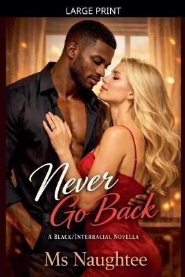 Never Go Back: A Black/Interracial Novella - Naughtee - cover