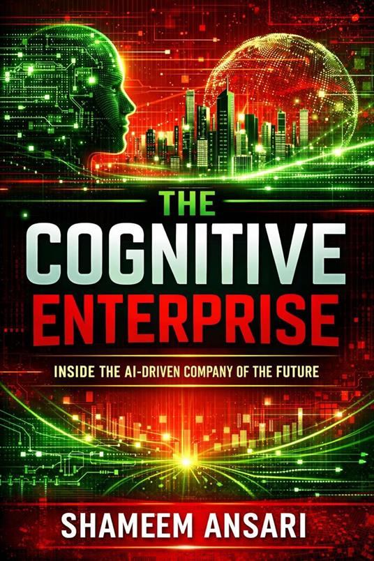 The Cognitive Enterprise: Inside the AI-Driven Company of the Future