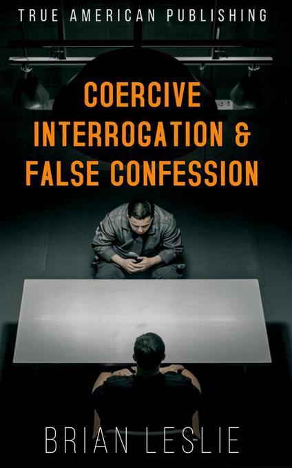Coercive Interrogation & False Conviction