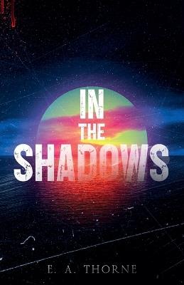 In the Shadows - E A Thorne - cover
