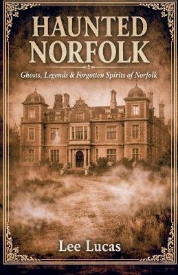 Haunted Norfolk - Lee Lucas - cover